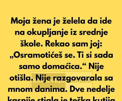 Moja žena je želela da ide na okupljanje iz srednje škole. Rekao sam joj: „Osramotićeš se… Moja žena je želela da ide na okupljanje iz srednje škole. Rekao sam joj: „Osramotićeš se…