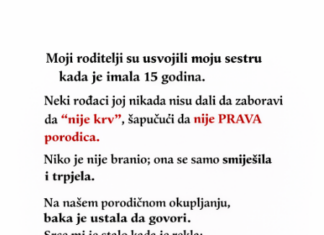 “Moji roditelji su usvojili moju sestru kada je imala 15 godina. Neki rođaci joj nikada nisu dali da zaboravi da „nije krv“, šapućući da nije PRAVA porodica.” “Moji roditelji su usvojili moju sestru kada je imala 15 godina. Neki rođaci joj nikada nisu dali da zaboravi da „nije krv“, šapućući da nije PRAVA porodica.”