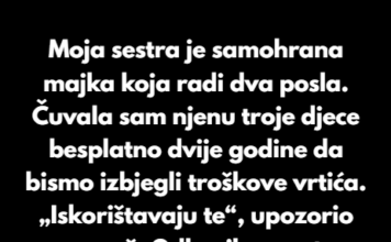 Odbila sam da čuvam sestrinu djecu besplatno, a sada mi se cijela porodica okrenula protiv mene Odbila sam da čuvam sestrinu djecu besplatno, a sada mi se cijela porodica okrenula protiv mene