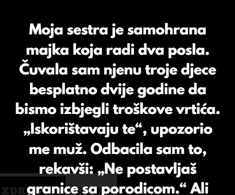 Odbila sam da čuvam sestrinu djecu besplatno, a sada mi se cijela porodica okrenula protiv mene Odbila sam da čuvam sestrinu djecu besplatno, a sada mi se cijela porodica okrenula protiv mene
