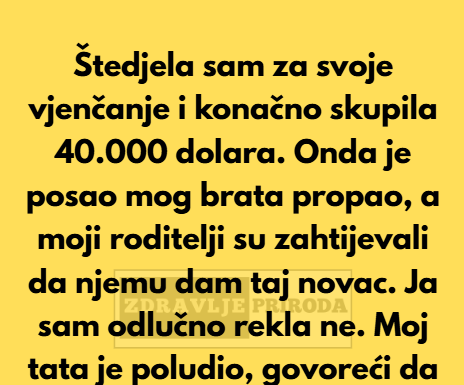 Odbila sam da dam bratu svojih 40.000 dolara iz fonda za vjenčanje — osveta moje porodice bila je brutalna. Odbila sam da dam bratu svojih 40.000 dolara iz fonda za vjenčanje — osveta moje porodice bila je brutalna.