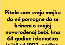 Pitala sam svoju majku da mi pomogne da se brinem o svojoj novorođenoj bebi. Ima 64 godine i domaćica je još od 1992. godine. Pitala sam svoju majku da mi pomogne da se brinem o svojoj novorođenoj bebi. Ima 64 godine i domaćica je još od 1992. godine.