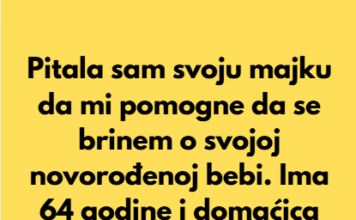 Pitala sam svoju majku da mi pomogne da se brinem o svojoj novorođenoj bebi. Ima 64 godine i domaćica je još od 1992. godine. Pitala sam svoju majku da mi pomogne da se brinem o svojoj novorođenoj bebi. Ima 64 godine i domaćica je još od 1992. godine.