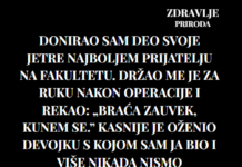 Donirao sam deo svoje jetre najboljem prijatelju na fakultetu. Donirao sam deo svoje jetre najboljem prijatelju na fakultetu.