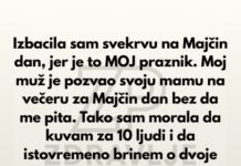 Izbacila sam svekrvu na Majčin dan, jer je to MOJ praznik. Izbacila sam svekrvu na Majčin dan, jer je to MOJ praznik.