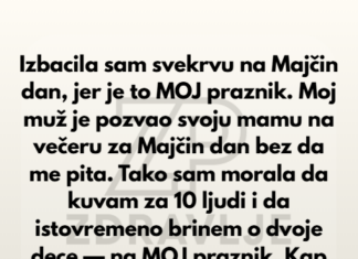 Izbacila sam svekrvu na Majčin dan, jer je to MOJ praznik. Izbacila sam svekrvu na Majčin dan, jer je to MOJ praznik.