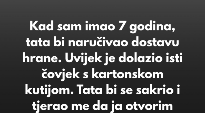 “Kad sam imao 7 godina, tata bi naručivao dostavu hrane. Uvijek je dolazio isti čovjek s kartonskom kutijom…” “Kad sam imao 7 godina, tata bi naručivao dostavu hrane. Uvijek je dolazio isti čovjek s kartonskom kutijom…”