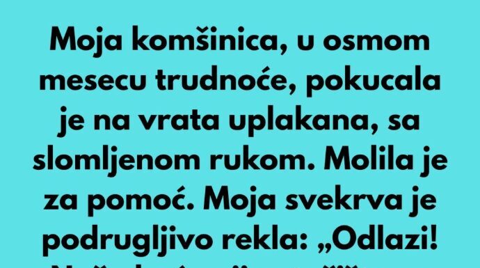 Moja komšinica, u osmom mesecu trudnoće, pokucala je na moja vrata uplakana Moja komšinica, u osmom mesecu trudnoće, pokucala je na moja vrata uplakana