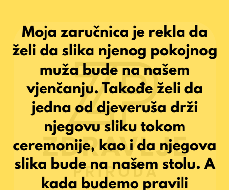 Moja zaručnica želi da postavi slike svog pokojnog muža svuda po našem vjenčanju, ali ja to odbijam prihvatiti. Moja zaručnica želi da postavi slike svog pokojnog muža svuda po našem vjenčanju, ali ja to odbijam prihvatiti.