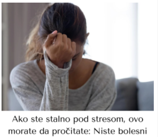 Ako ste stalno pod stresom, ovo morate da pročitate: Niste bolesni bez razloga Ako ste stalno pod stresom, ovo morate da pročitate: Niste bolesni bez razloga