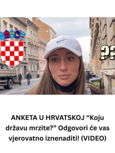 Anketa u hrvatskoj “Koju državu mrzite?” odgovori će vas vjerovatno iznenaditi! (video) Anketa u hrvatskoj “Koju državu mrzite?” odgovori će vas vjerovatno iznenaditi! (video)