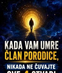 KADA VAM UMRE ČLAN PORODICE,NIKADA NE ČUVAJTE OVE 4 STVARI… KADA VAM UMRE ČLAN PORODICE,NIKADA NE ČUVAJTE OVE 4 STVARI…