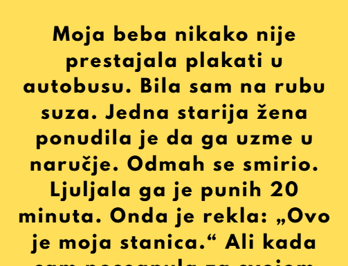 Bio sam u autobusu kada je moja beba počela toliko glasno plakati da su se svi okretali i gledali u nas. Bilo mi je strašno neugodno. Šta god da sam pokušavao, nije prestajao. Bio sam u autobusu kada je moja beba počela toliko glasno plakati da su se svi okretali i gledali u nas. Bilo mi je strašno neugodno. Šta god da sam pokušavao, nije prestajao.