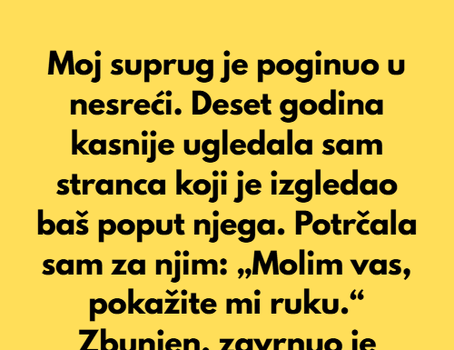Deset godina nakon što je moj suprug preminuo, šetala sam gradom kada sam ugledala muškarca koji je toliko ličio na njega da sam se zaustavila nasred ulice. Nije to bilo samo lice. Deset godina nakon što je moj suprug preminuo, šetala sam gradom kada sam ugledala muškarca koji je toliko ličio na njega da sam se zaustavila nasred ulice. Nije to bilo samo lice.