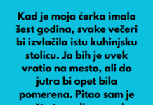 “Kad je moja ćerka imala šest godina, svake večeri bi izvlačila istu kuhinjsku stolicu…” “Kad je moja ćerka imala šest godina, svake večeri bi izvlačila istu kuhinjsku stolicu…”
