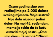 Osam godina slao sam roditeljima po 2.000 dolara svakog mjeseca. Moja sestra Nije dala ni jedan jedini dolar. Osam godina slao sam roditeljima po 2.000 dolara svakog mjeseca. Moja sestra Nije dala ni jedan jedini dolar.