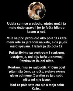 SVEKRVA ME JE JUTRO POSLIJE VJENČANJA POZVALA U SOBU – NJENE RIJEČI SU ME ZALEDILE SVEKRVA ME JE JUTRO POSLIJE VJENČANJA POZVALA U SOBU – NJENE RIJEČI SU ME ZALEDILE