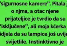 KĆERKA JE PRIMIJETILA DA „ISKLJUČENE“ KAMERE JOŠ SVIJETLE… A ONDA JE OTAC UŠAO U SOBU I SKINUO PEŠKIRE! KĆERKA JE PRIMIJETILA DA „ISKLJUČENE“ KAMERE JOŠ SVIJETLE… A ONDA JE OTAC UŠAO U SOBU I SKINUO PEŠKIRE!