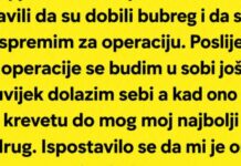 NAJBOLJI PRIJATELJ MI JE DAO BUBREG… A ONDA SAM SAZNAO ZAŠTO JE TO URADIO! NAJBOLJI PRIJATELJ MI JE DAO BUBREG… A ONDA SAM SAZNAO ZAŠTO JE TO URADIO!