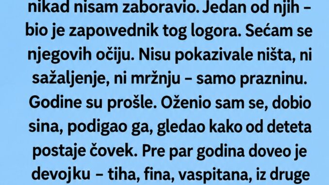 posle 30 godina ugledao sam čoveka iz logora… a onda sam saznao da je njegova ćerka postala žena mog sina! posle 30 godina ugledao sam čoveka iz logora… a onda sam saznao da je njegova ćerka postala žena mog sina!