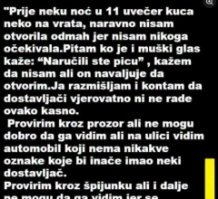 “Prije par noći oko 11 sati navečer neko kuca na vrata… ŠOK” “Prije par noći oko 11 sati navečer neko kuca na vrata… ŠOK”