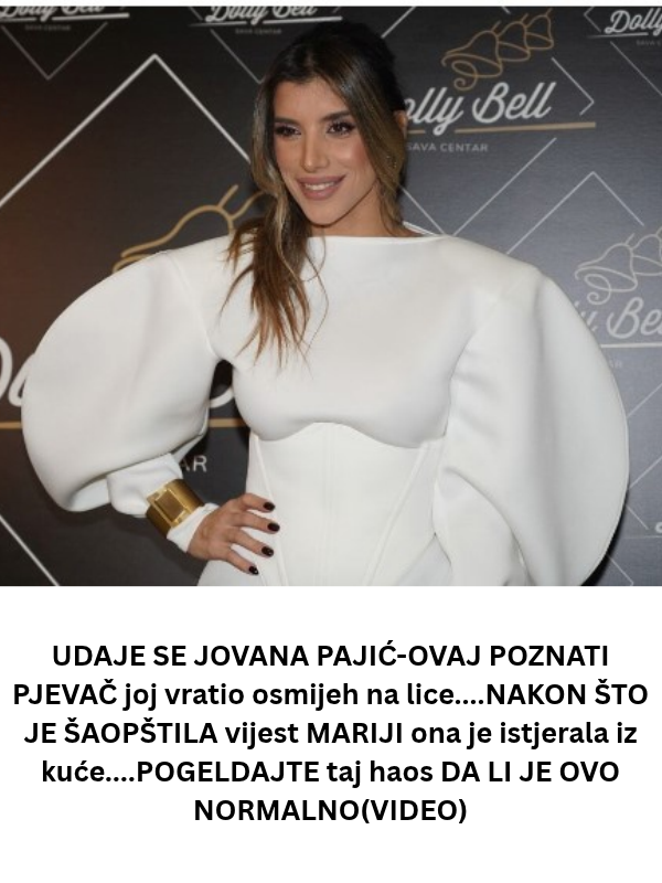 UDAJE SE JOVANA PAJIĆ-OVAJ POZNATI PJEVAČ joj vratio osmijeh na lice….NAKON ŠTO JE ŠAOPŠTILA vijest MARIJI ona je istjerala iz kuće….POGELDAJTE taj haos DA LI JE OVO NORMALNO(VIDEO)