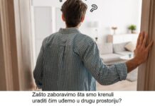 Zašto zaboravimo šta smo krenuli uraditi čim uđemo u drugu prostoriju? Zašto zaboravimo šta smo krenuli uraditi čim uđemo u drugu prostoriju?