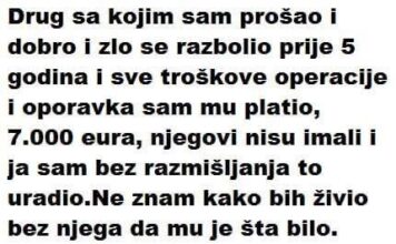 DRUG SA KOJIM SAM PROŠAO I DOBRO I ZLO SE RAZBOLIO PRIJE 5 GODINA.. DRUG SA KOJIM SAM PROŠAO I DOBRO I ZLO SE RAZBOLIO PRIJE 5 GODINA..